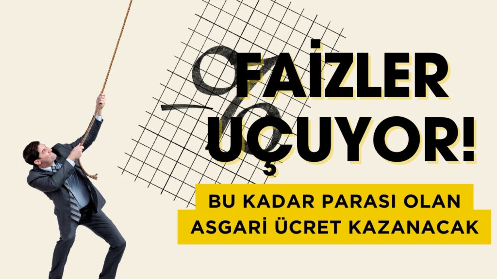 Bankalarda Faiz Oranları Değişti: Bu Kadar Parası Olan Ayda Asgari Ücret Kazanacak